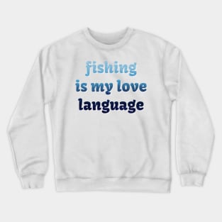 Fishing is my love language Crewneck Sweatshirt